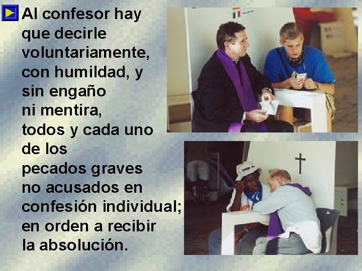  • Al confesor hay que decirle voluntariamente, con humildad, y sin engaño ni