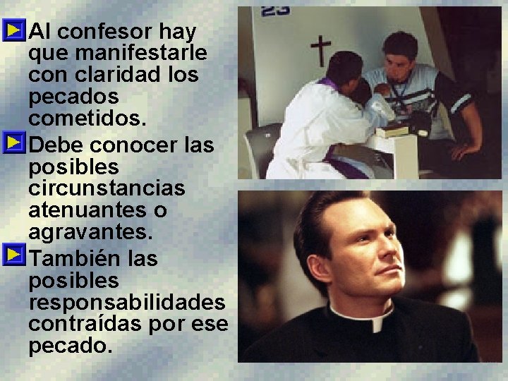  • Al confesor hay que manifestarle con claridad los pecados cometidos. • Debe