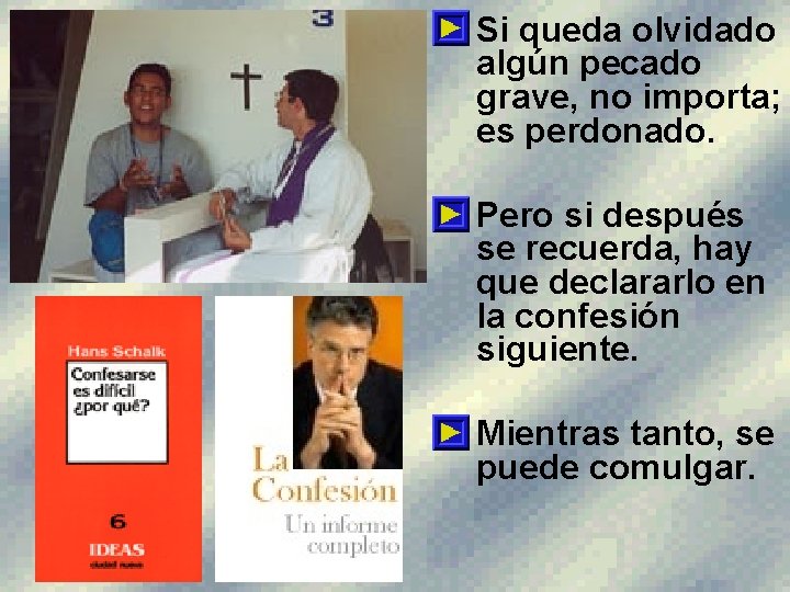  • Si queda olvidado algún pecado grave, no importa; es perdonado. • Pero