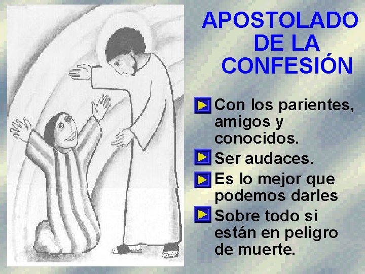 APOSTOLADO DE LA CONFESIÓN • Con los parientes, amigos y conocidos. • Ser audaces.