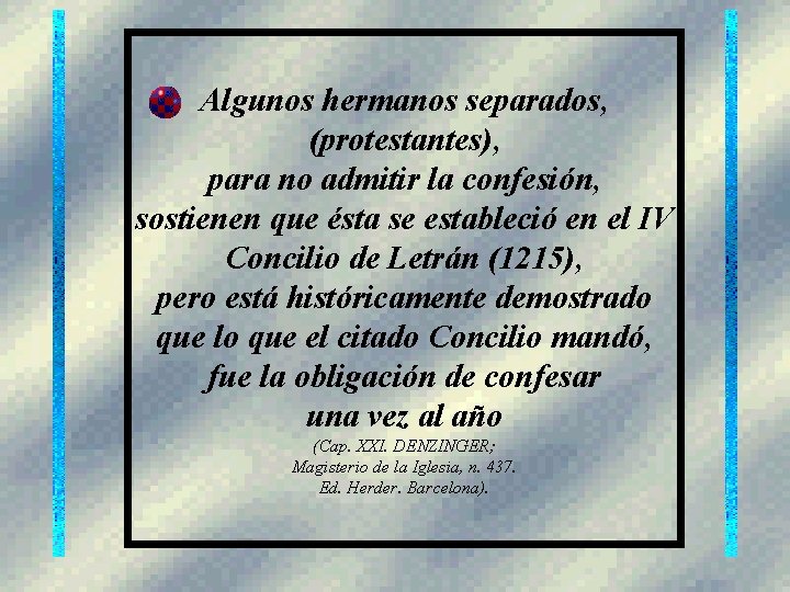 Algunos hermanos separados, (protestantes), para no admitir la confesión, sostienen que ésta se estableció