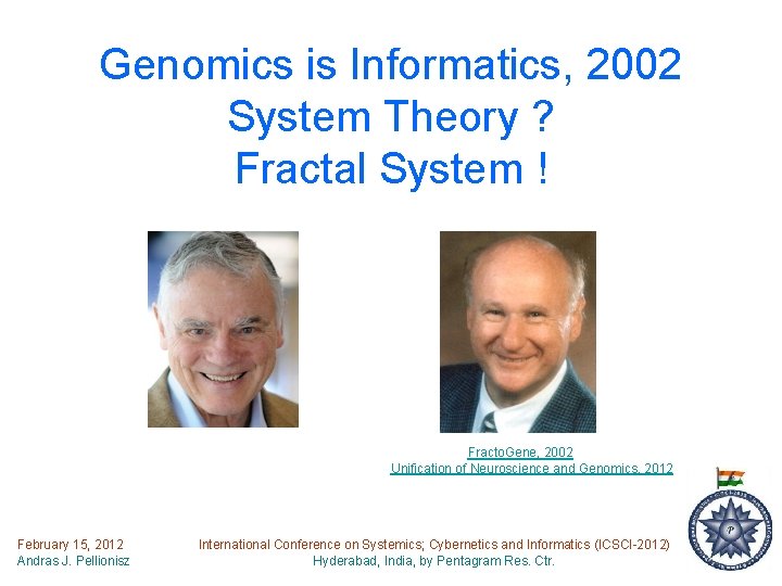 Genomics is Informatics, 2002 System Theory ? Fractal System ! Fracto. Gene, 2002 Unification