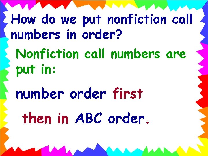 How do we put nonfiction call numbers in order? Nonfiction call numbers are put