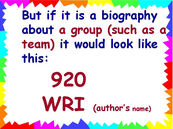 But if it is a biography about a group (such as a team) it