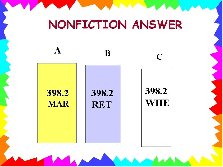 NONFICTION ANSWER A 398. 2 MAR B 398. 2 RET C 398. 2 WHE