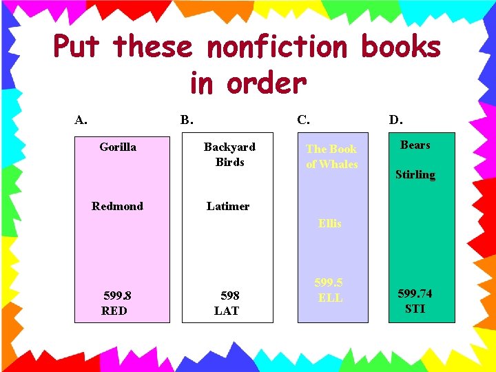 Put these nonfiction books in order A. B. Gorilla Redmond C. Backyard Birds D.