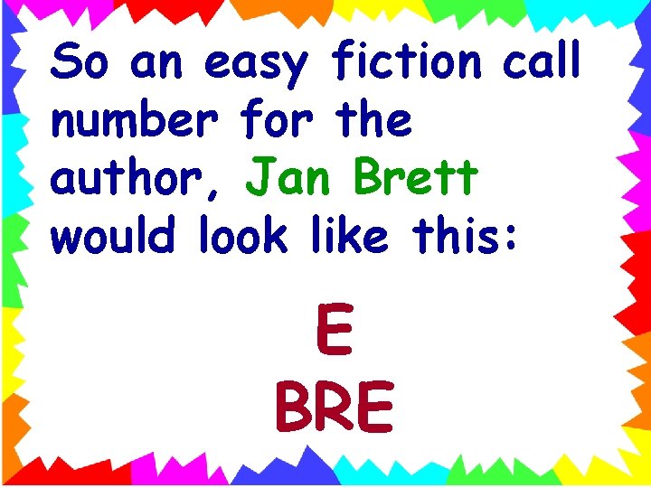 So an easy fiction call number for the author, Jan Brett would look like