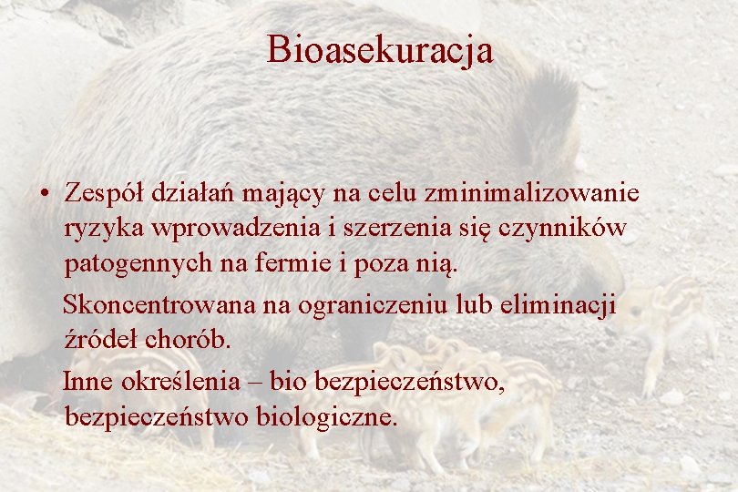 Bioasekuracja • Zespół działań mający na celu zminimalizowanie ryzyka wprowadzenia i szerzenia się czynników