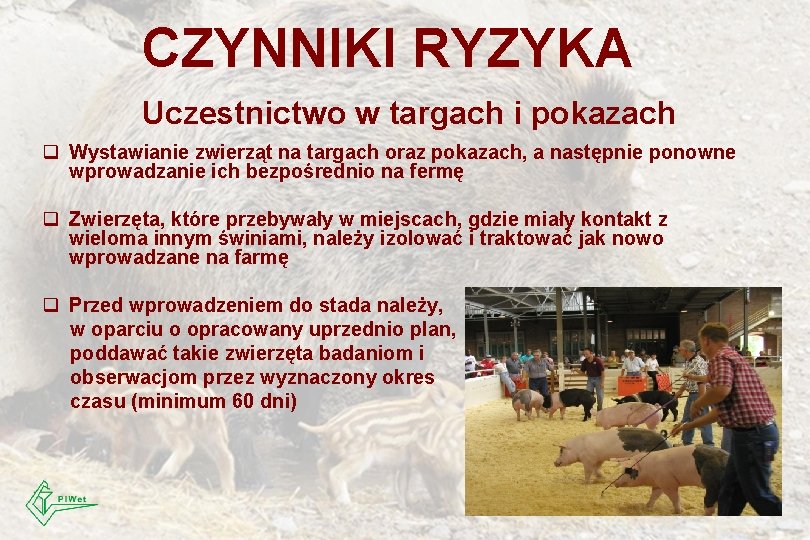 CZYNNIKI RYZYKA Uczestnictwo w targach i pokazach q Wystawianie zwierząt na targach oraz pokazach,