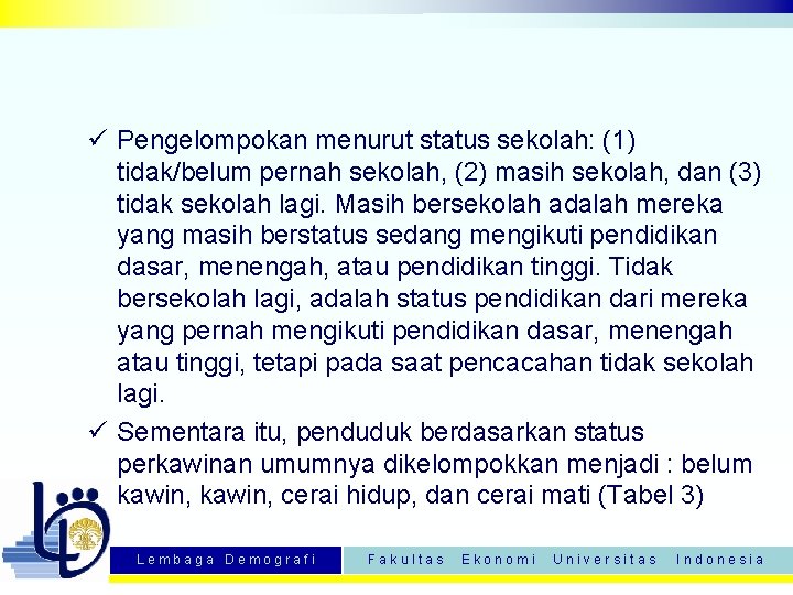 ü Pengelompokan menurut status sekolah: (1) tidak/belum pernah sekolah, (2) masih sekolah, dan (3)