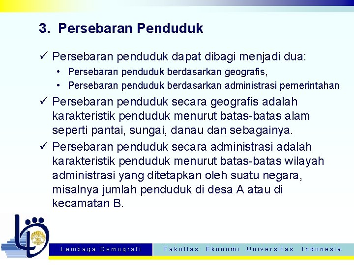 3. Persebaran Penduduk ü Persebaran penduduk dapat dibagi menjadi dua: • Persebaran penduduk berdasarkan