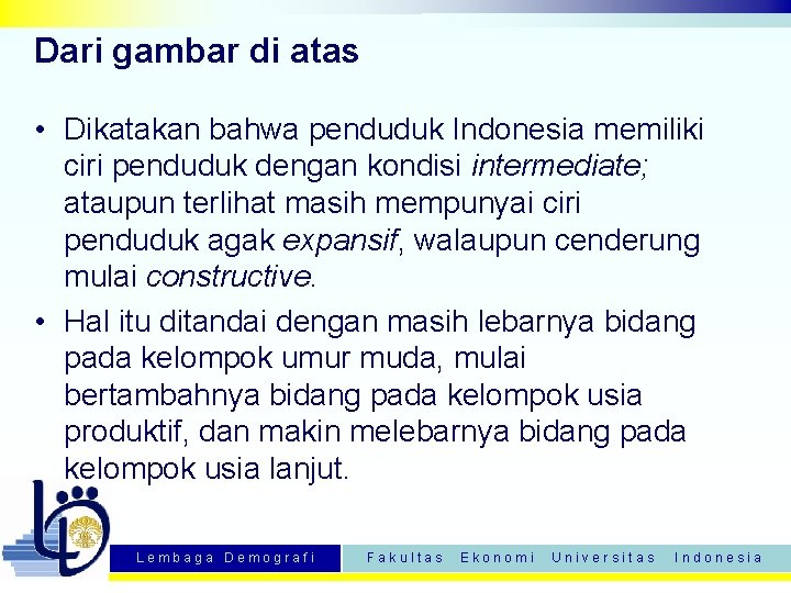 Dari gambar di atas • Dikatakan bahwa penduduk Indonesia memiliki ciri penduduk dengan kondisi
