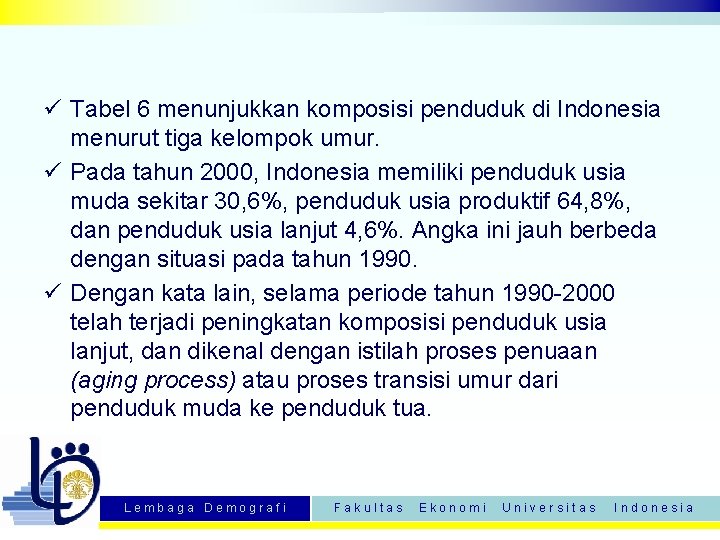 ü Tabel 6 menunjukkan komposisi penduduk di Indonesia menurut tiga kelompok umur. ü Pada