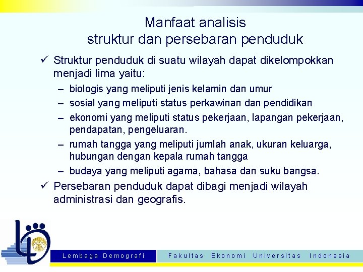 Manfaat analisis struktur dan persebaran penduduk ü Struktur penduduk di suatu wilayah dapat dikelompokkan