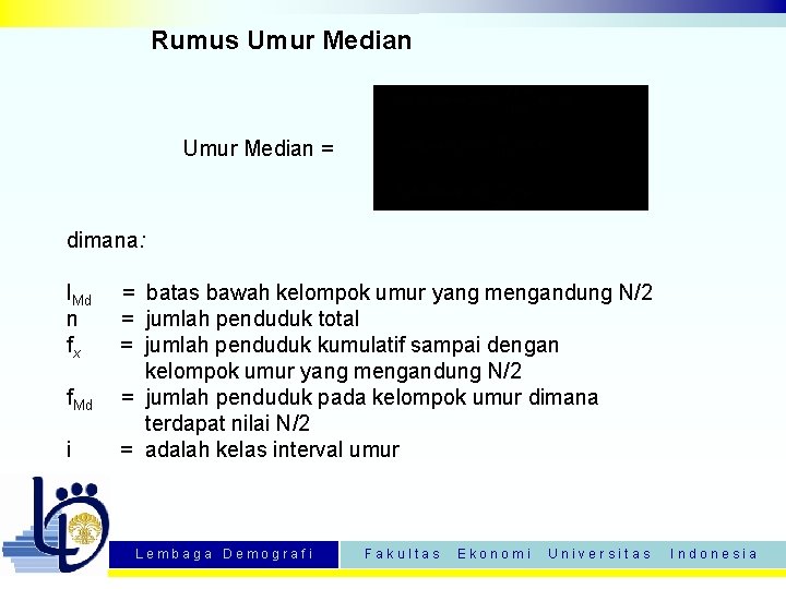 Rumus Umur Median = dimana: l. Md = batas bawah kelompok umur yang mengandung