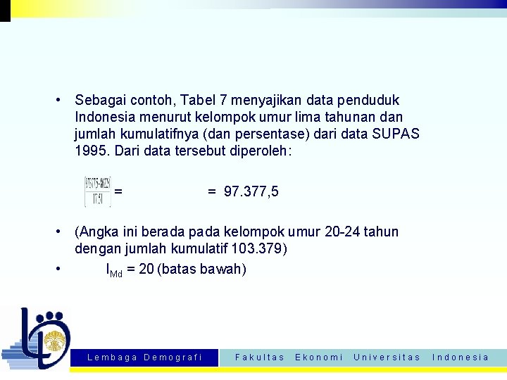  • Sebagai contoh, Tabel 7 menyajikan data penduduk Indonesia menurut kelompok umur lima