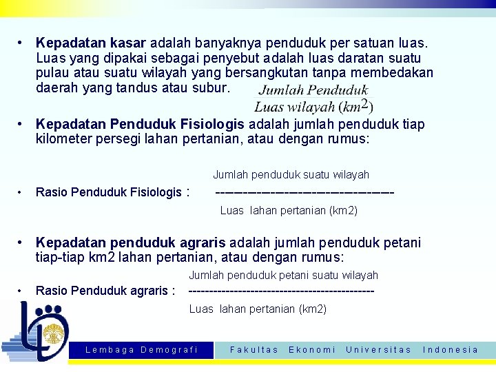  • Kepadatan kasar adalah banyaknya penduduk per satuan luas. Luas yang dipakai sebagai