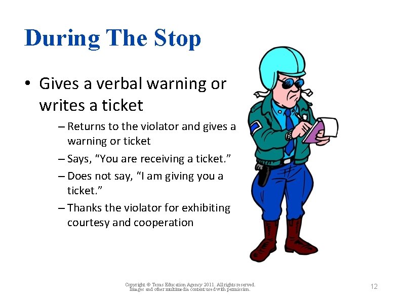 During The Stop • Gives a verbal warning or writes a ticket – Returns
