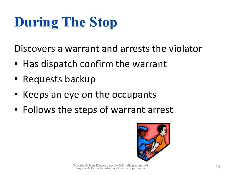 During The Stop Discovers a warrant and arrests the violator • Has dispatch confirm