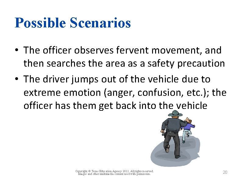 Possible Scenarios • The officer observes fervent movement, and then searches the area as