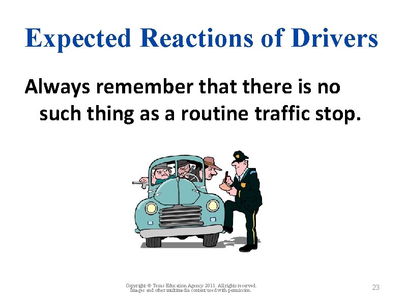 Expected Reactions of Drivers Always remember that there is no such thing as a