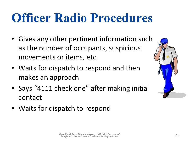 Officer Radio Procedures • Gives any other pertinent information such as the number of