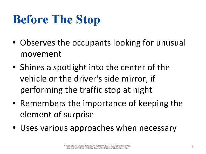 Before The Stop • Observes the occupants looking for unusual movement • Shines a