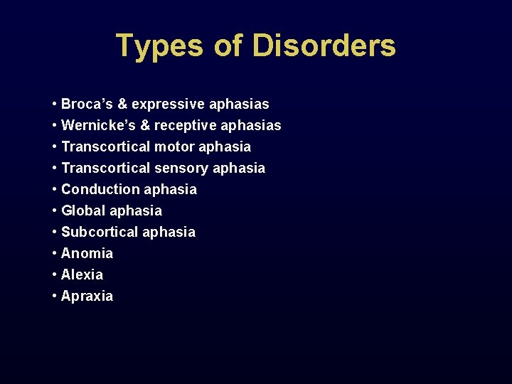 Types of Disorders • Broca’s & expressive aphasias • Wernicke’s & receptive aphasias •