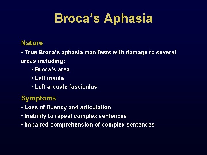 Broca’s Aphasia Nature • True Broca’s aphasia manifests with damage to several areas including: