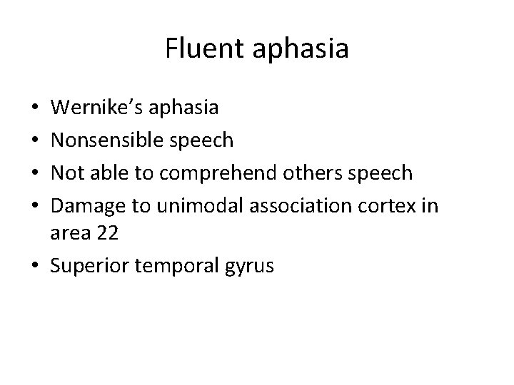 Fluent aphasia Wernike’s aphasia Nonsensible speech Not able to comprehend others speech Damage to