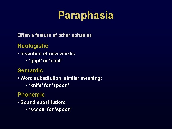 Paraphasia Often a feature of other aphasias Neologistic • Invention of new words: •