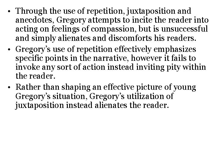  • Through the use of repetition, juxtaposition and anecdotes, Gregory attempts to incite