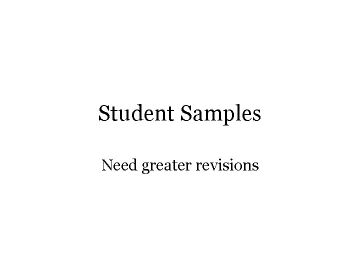 Student Samples Need greater revisions 