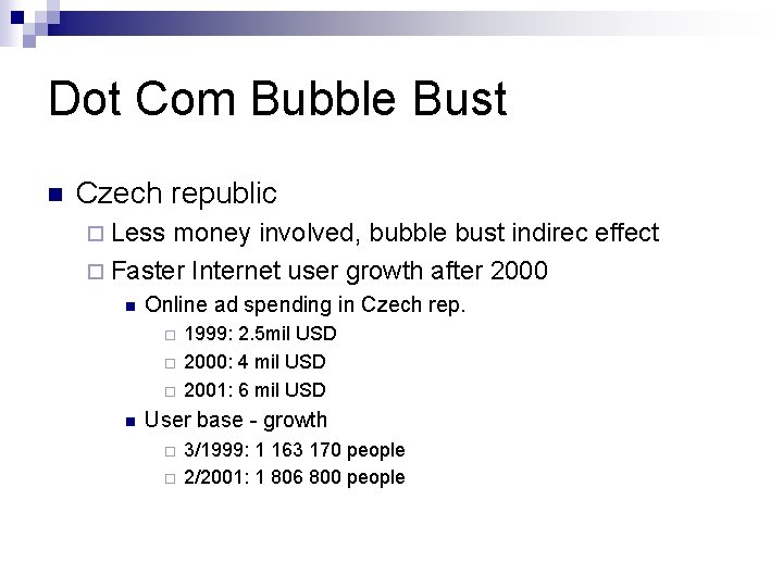 Dot Com Bubble Bust n Czech republic ¨ Less money involved, bubble bust indirec