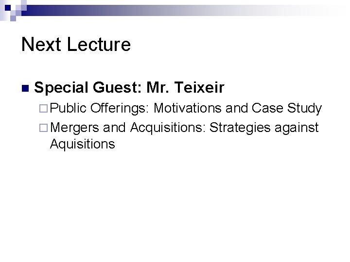 Next Lecture n Special Guest: Mr. Teixeir ¨ Public Offerings: Motivations and Case Study