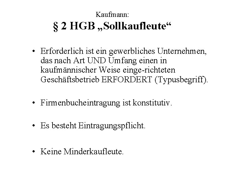 Kaufmann: § 2 HGB „Sollkaufleute“ • Erforderlich ist ein gewerbliches Unternehmen, das nach Art