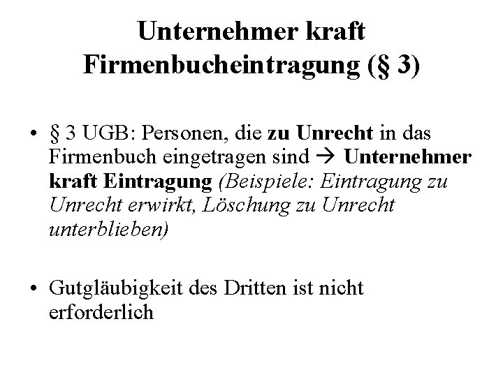 Unternehmer kraft Firmenbucheintragung (§ 3) • § 3 UGB: Personen, die zu Unrecht in