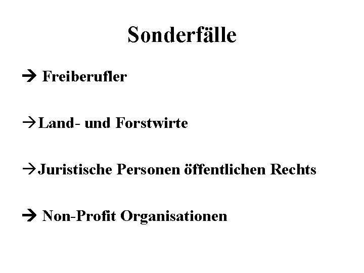 Sonderfälle Freiberufler Land- und Forstwirte Juristische Personen öffentlichen Rechts Non-Profit Organisationen 