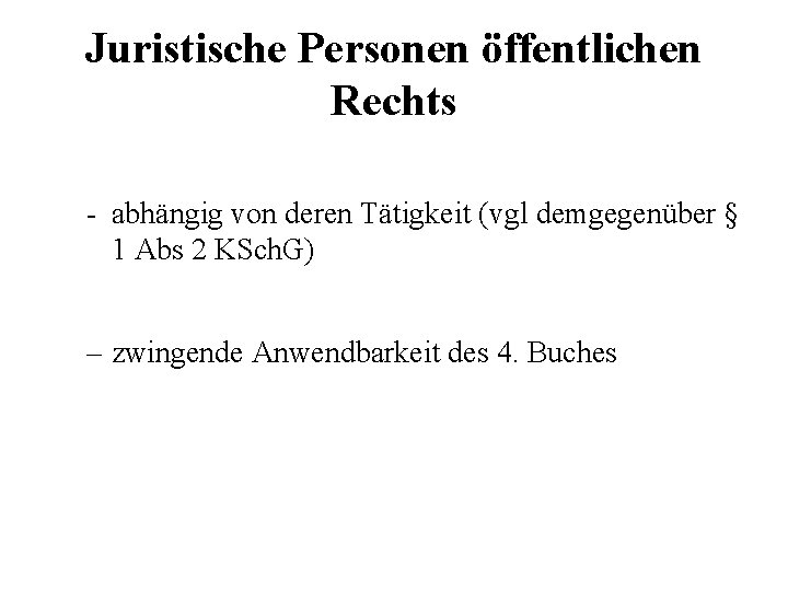 Juristische Personen öffentlichen Rechts - abhängig von deren Tätigkeit (vgl demgegenüber § 1 Abs