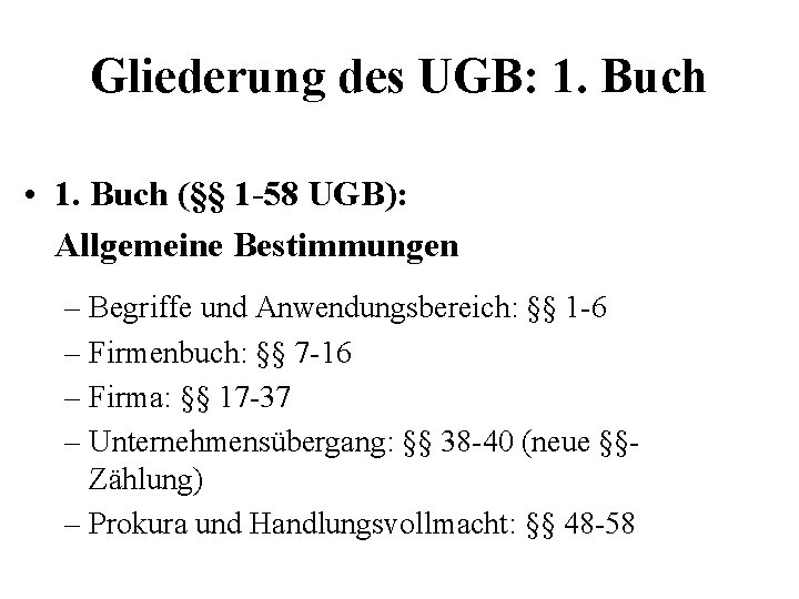 Gliederung des UGB: 1. Buch • 1. Buch (§§ 1 -58 UGB): Allgemeine Bestimmungen