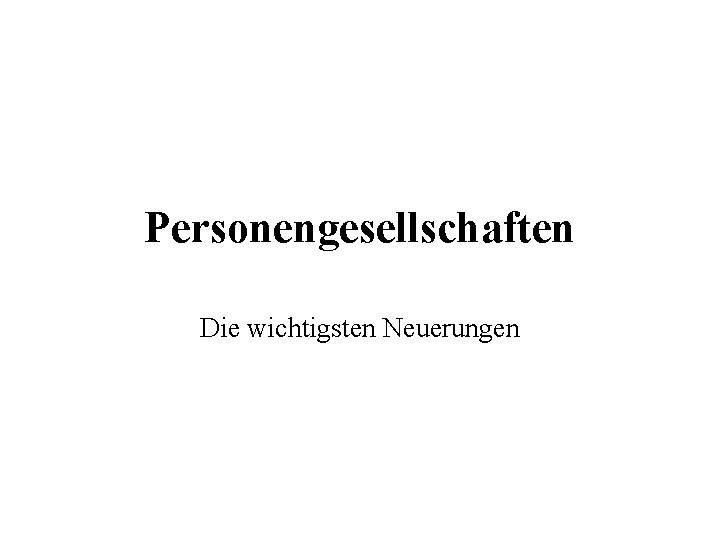 Personengesellschaften Die wichtigsten Neuerungen 