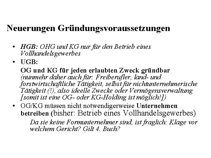 Neuerungen Gründungsvoraussetzungen • HGB: OHG und KG nur für den Betrieb eines Vollhandelsgewerbes •