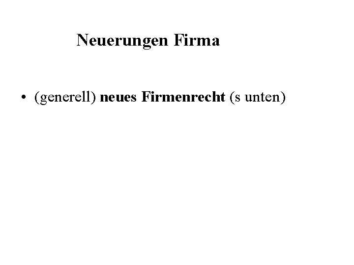 Neuerungen Firma • (generell) neues Firmenrecht (s unten) 