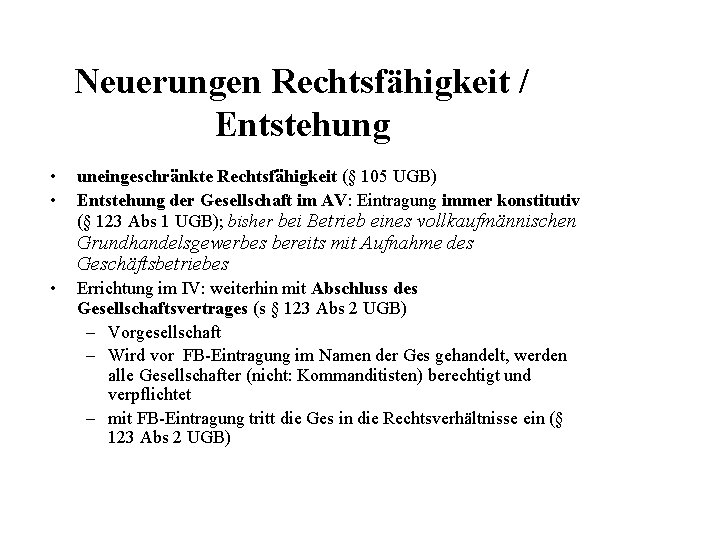 Neuerungen Rechtsfähigkeit / Entstehung • • uneingeschränkte Rechtsfähigkeit (§ 105 UGB) Entstehung der Gesellschaft