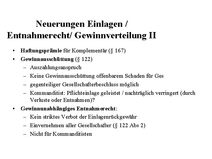 Neuerungen Einlagen / Entnahmerecht/ Gewinnverteilung II • Haftungsprämie für Komplementär (§ 167) • Gewinnausschüttung