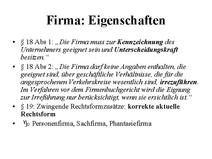 Firma: Eigenschaften • § 18 Abs 1: „Die Firma muss zur Kennzeichnung des Unternehmers