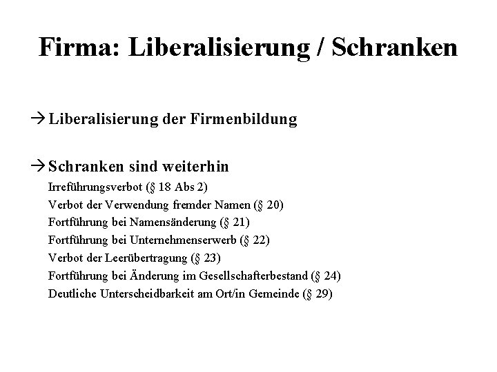 Firma: Liberalisierung / Schranken Liberalisierung der Firmenbildung Schranken sind weiterhin Irreführungsverbot (§ 18 Abs