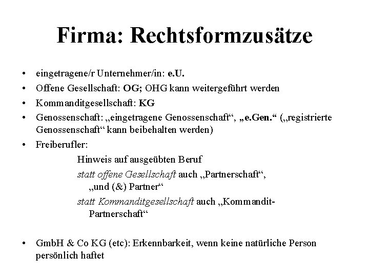 Firma: Rechtsformzusätze • • eingetragene/r Unternehmer/in: e. U. Offene Gesellschaft: OG; OHG kann weitergeführt