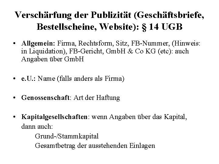 Verschärfung der Publizität (Geschäftsbriefe, Bestellscheine, Website): § 14 UGB • Allgemein: Firma, Rechtsform, Sitz,