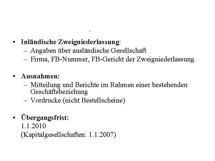 . • Inländische Zweigniederlassung: – Angaben über ausländische Gesellschaft – Firma, FB-Nummer, FB-Gericht der